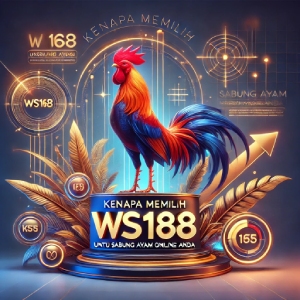 Kenapa Memilih WS168 untuk Sabung Ayam Online Anda